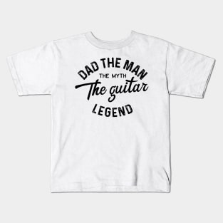 Dad the man the myth the guitar legend Kids T-Shirt